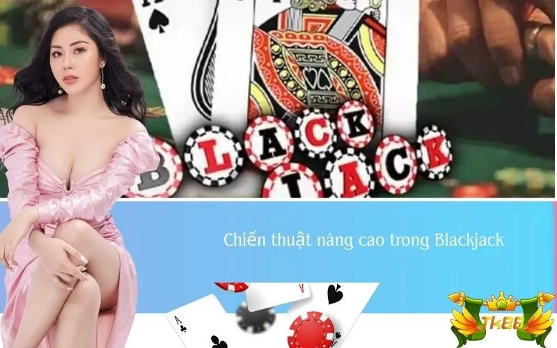 Chiến thuật nâng cao trong Blackjack