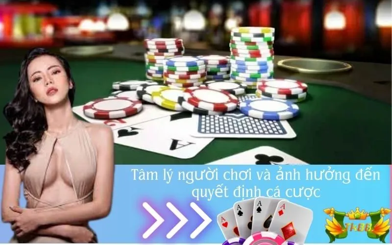 Tâm lý người chơi và ảnh hưởng đến quyết định cá cược